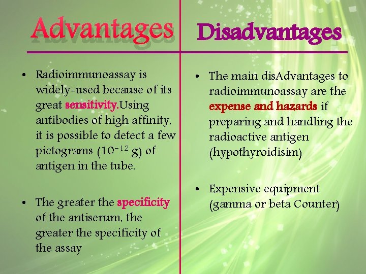 Advantages • Radioimmunoassay is widely-used because of its great sensitivity. Using antibodies of high