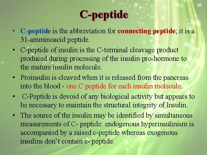 C-peptide • C-peptide is the abbreviation for connecting peptide; it is a 31 -amminoacid