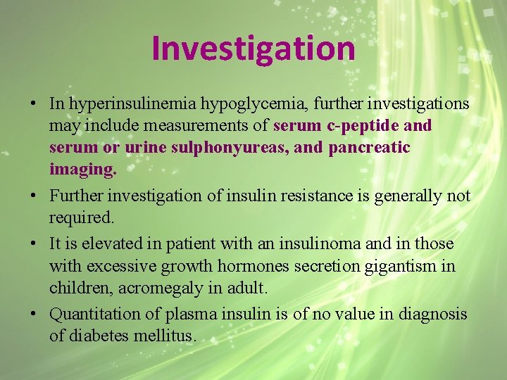 Investigation • In hyperinsulinemia hypoglycemia, further investigations may include measurements of serum c-peptide and