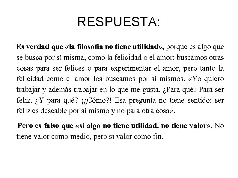 RESPUESTA: Es verdad que «la filosofía no tiene utilidad» , porque es algo que
