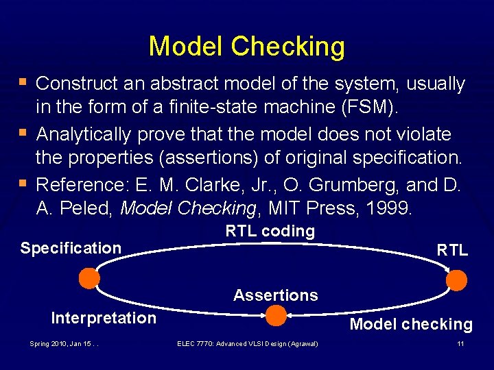 Model Checking § Construct an abstract model of the system, usually § § in