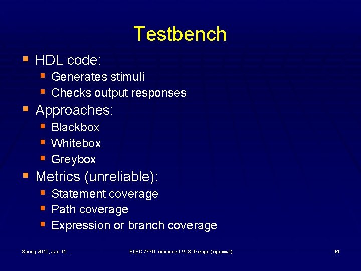 Testbench § HDL code: § Generates stimuli § Checks output responses § Approaches: §