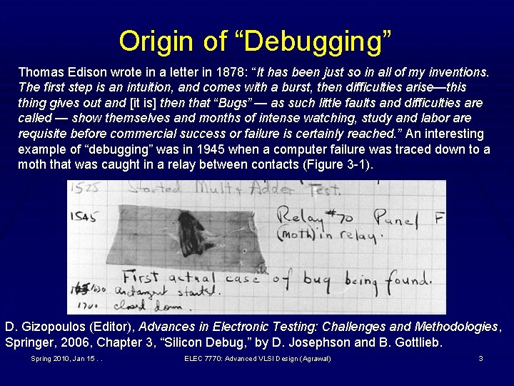 Origin of “Debugging” Thomas Edison wrote in a letter in 1878: “It has been