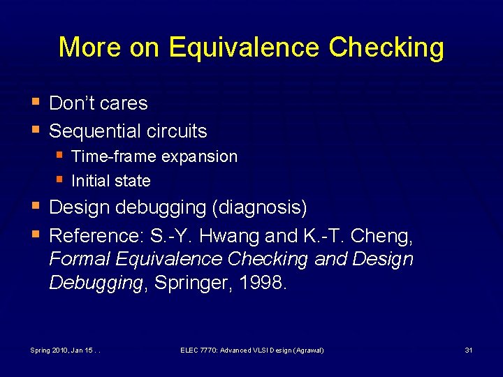 More on Equivalence Checking § Don’t cares § Sequential circuits § Time-frame expansion §