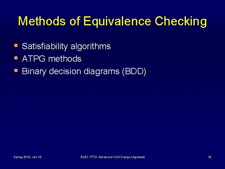 Methods of Equivalence Checking § Satisfiability algorithms § ATPG methods § Binary decision diagrams