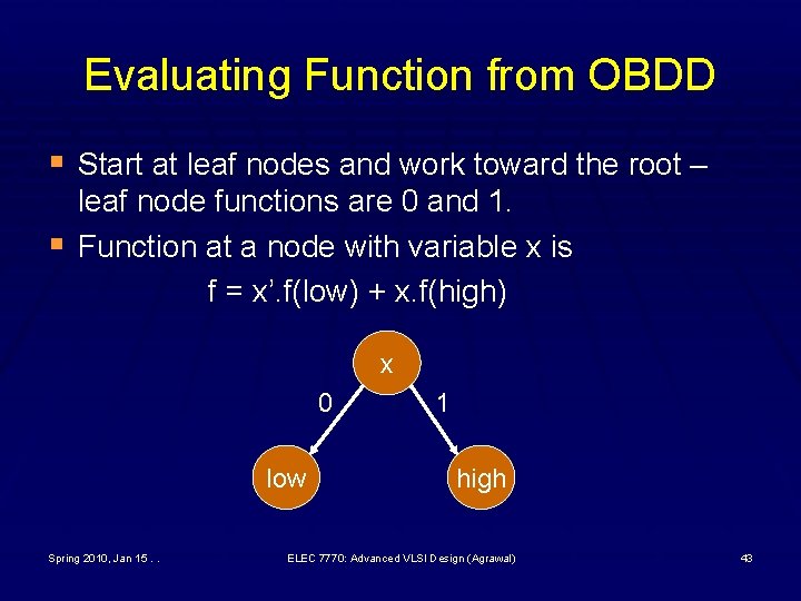 Evaluating Function from OBDD § Start at leaf nodes and work toward the root