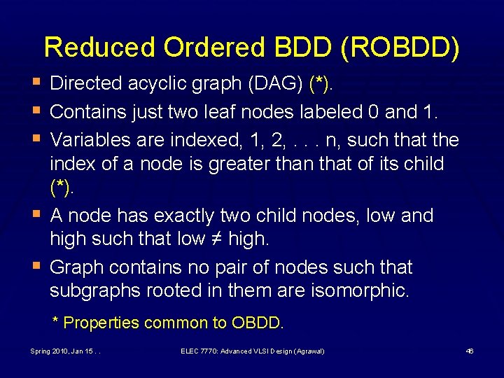 Reduced Ordered BDD (ROBDD) § Directed acyclic graph (DAG) (*). § Contains just two