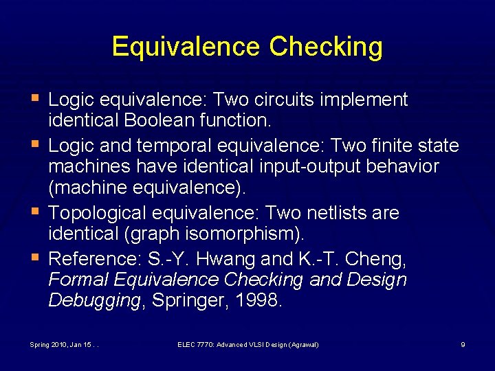 Equivalence Checking § Logic equivalence: Two circuits implement § § § identical Boolean function.