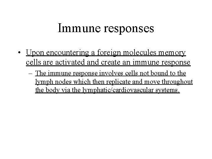Immune responses • Upon encountering a foreign molecules memory cells are activated and create