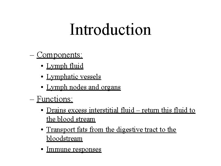 Introduction – Components: • Lymph fluid • Lymphatic vessels • Lymph nodes and organs