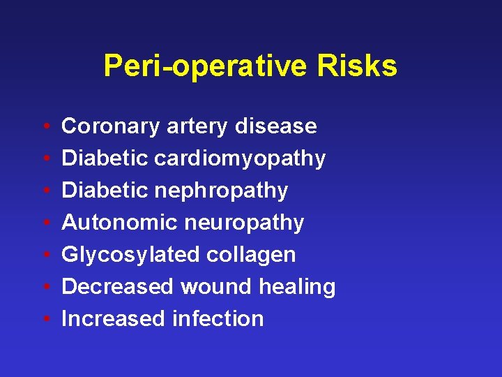 Peri-operative Risks • • Coronary artery disease Diabetic cardiomyopathy Diabetic nephropathy Autonomic neuropathy Glycosylated