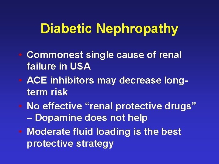 Diabetic Nephropathy • Commonest single cause of renal failure in USA • ACE inhibitors