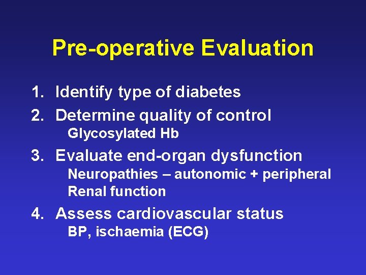 Pre-operative Evaluation 1. Identify type of diabetes 2. Determine quality of control Glycosylated Hb