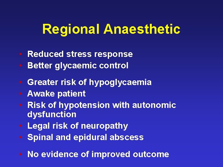 Regional Anaesthetic • Reduced stress response • Better glycaemic control • Greater risk of