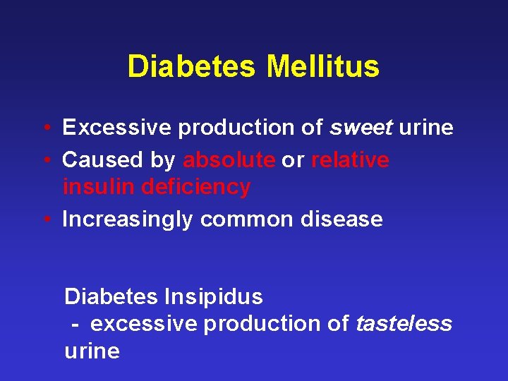 Diabetes Mellitus • Excessive production of sweet urine • Caused by absolute or relative