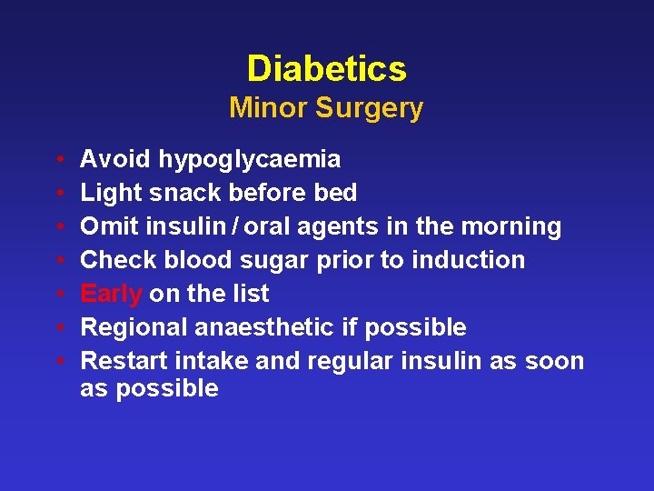 Diabetics Minor Surgery • • Avoid hypoglycaemia Light snack before bed Omit insulin /