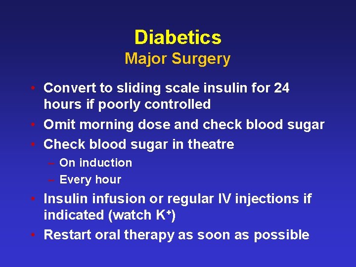 Diabetics Major Surgery • Convert to sliding scale insulin for 24 hours if poorly