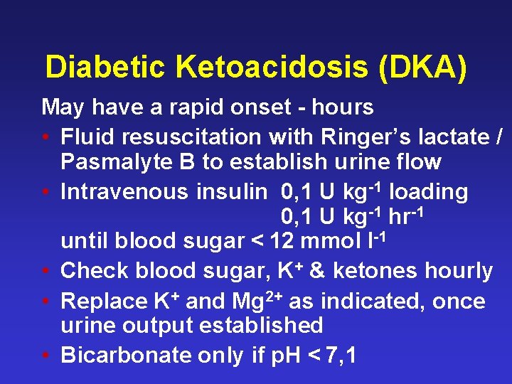 Diabetic Ketoacidosis (DKA) May have a rapid onset - hours • Fluid resuscitation with