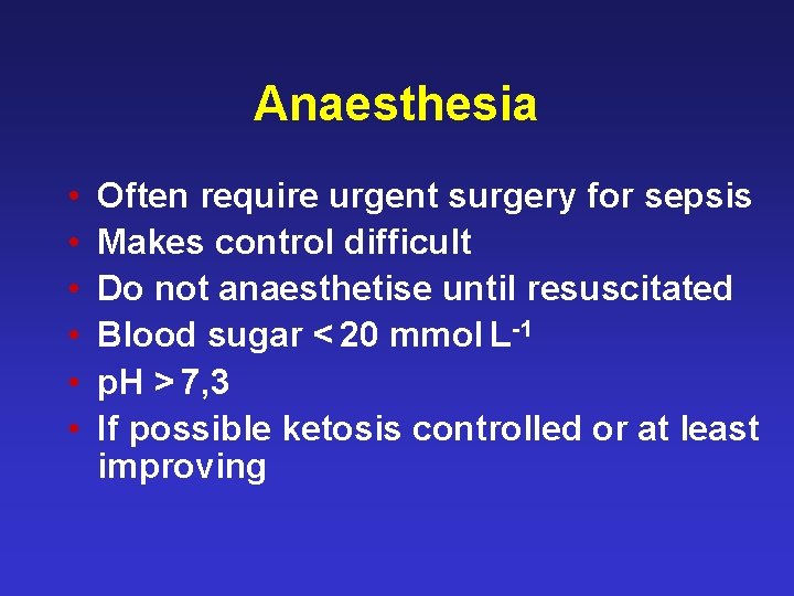 Anaesthesia • • • Often require urgent surgery for sepsis Makes control difficult Do