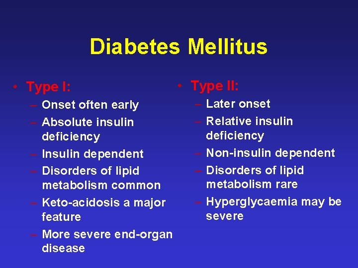 Diabetes Mellitus • Type I: – Onset often early – Absolute insulin deficiency –