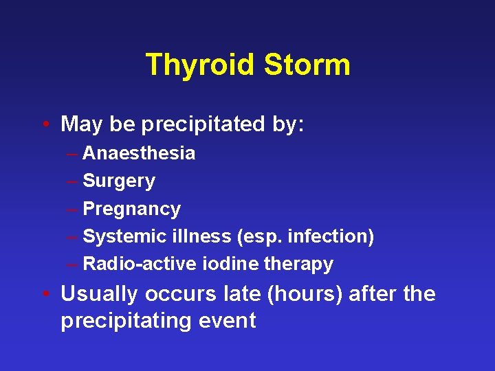 Thyroid Storm • May be precipitated by: – Anaesthesia – Surgery – Pregnancy –