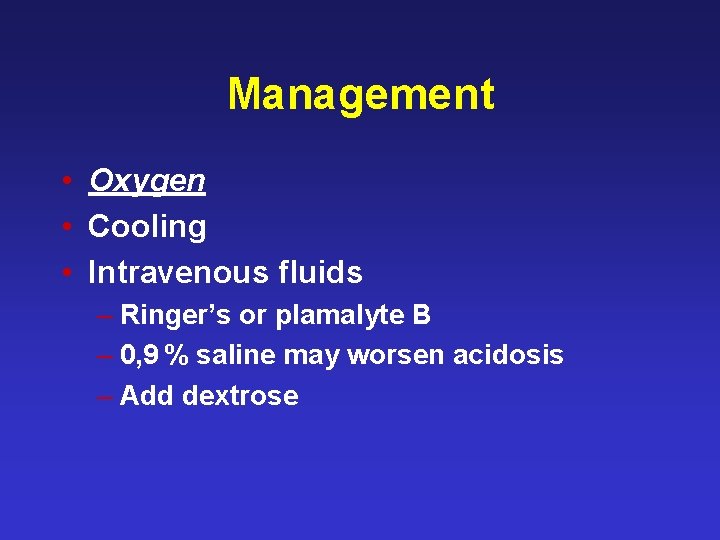 Management • Oxygen • Cooling • Intravenous fluids – Ringer’s or plamalyte B –