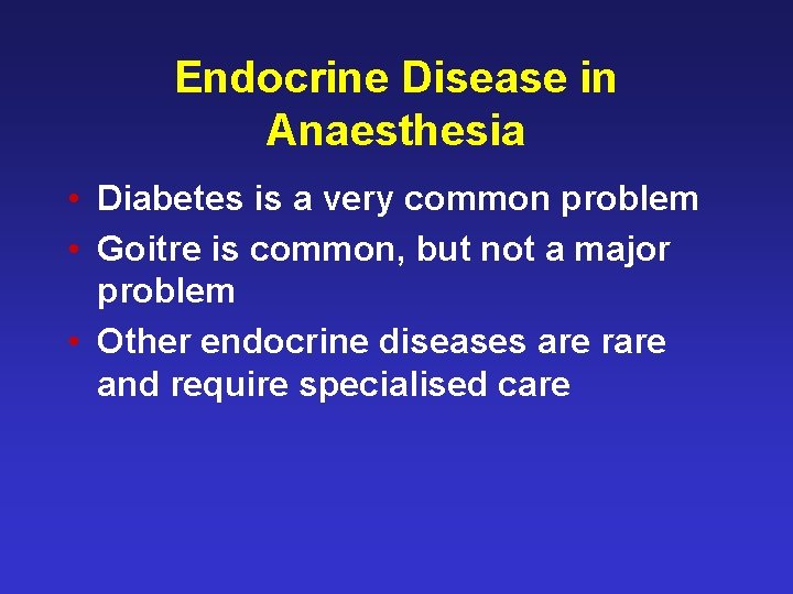 Endocrine Disease in Anaesthesia • Diabetes is a very common problem • Goitre is