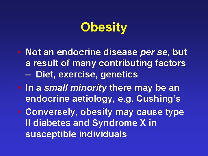 Obesity • Not an endocrine disease per se, but a result of many contributing