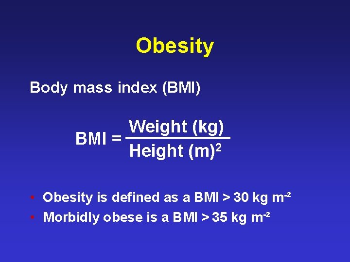 Obesity Body mass index (BMI) Weight (kg) BMI = Height (m)2 • Obesity is