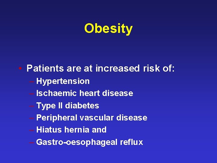 Obesity • Patients are at increased risk of: – Hypertension – Ischaemic heart disease