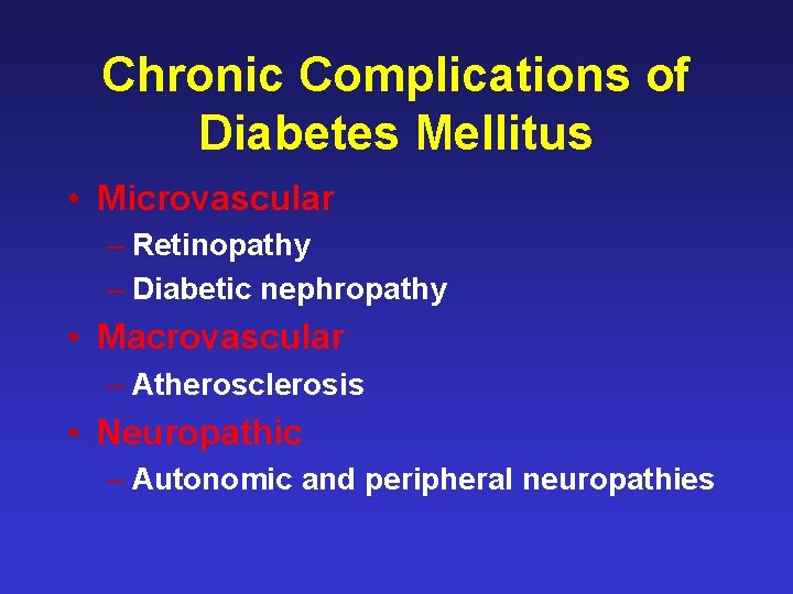 Chronic Complications of Diabetes Mellitus • Microvascular – Retinopathy – Diabetic nephropathy • Macrovascular