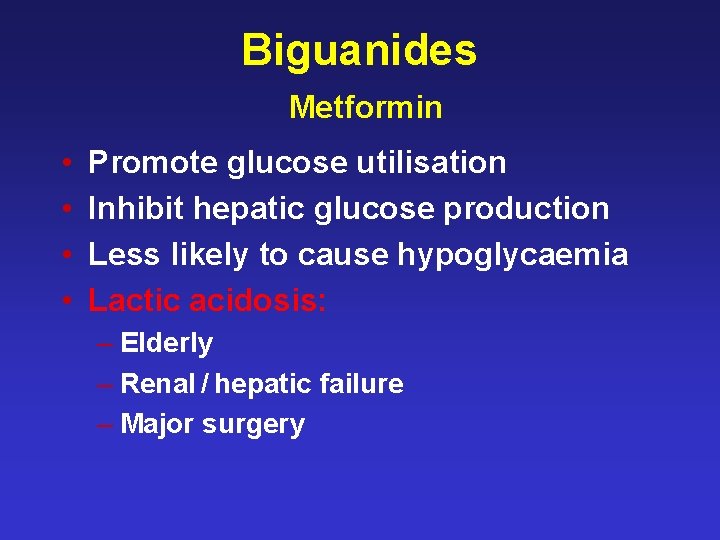 Biguanides Metformin • • Promote glucose utilisation Inhibit hepatic glucose production Less likely to