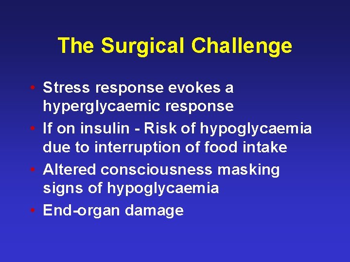 The Surgical Challenge • Stress response evokes a hyperglycaemic response • If on insulin