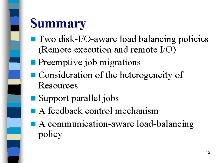 Summary n Two disk-I/O-aware load balancing policies (Remote execution and remote I/O) n Preemptive