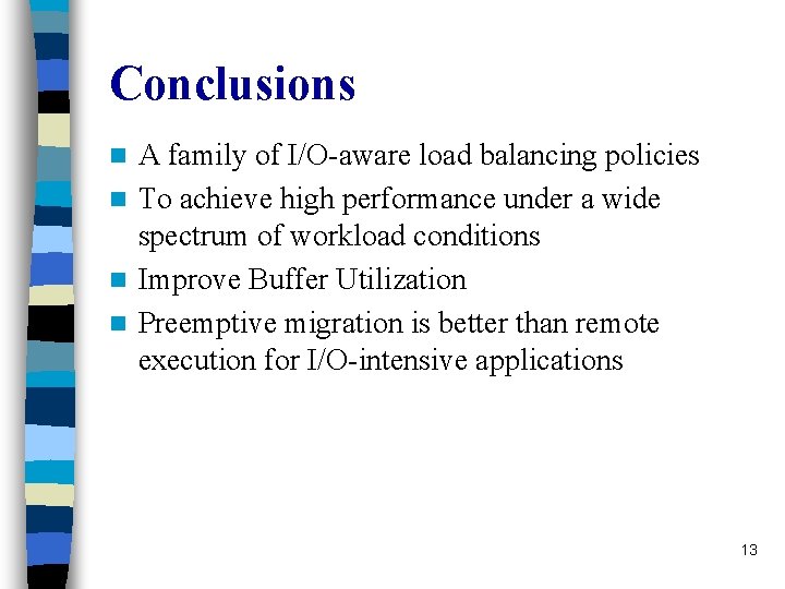 Conclusions A family of I/O-aware load balancing policies n To achieve high performance under