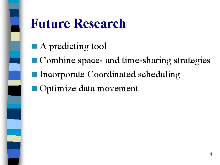 Future Research n. A predicting tool n Combine space- and time-sharing strategies n Incorporate