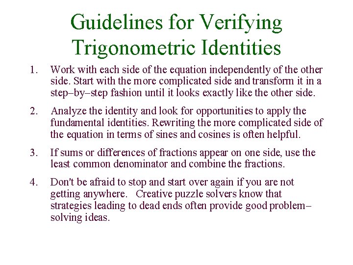 Guidelines for Verifying Trigonometric Identities 1. Work with each side of the equation independently
