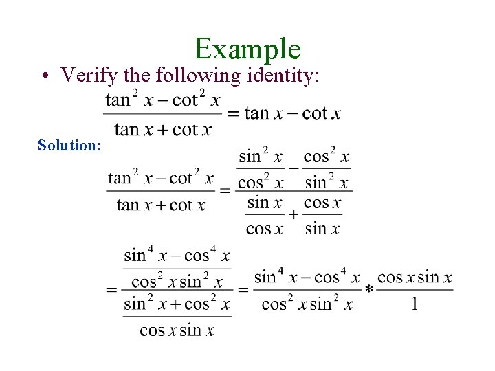 Example • Verify the following identity: Solution: 