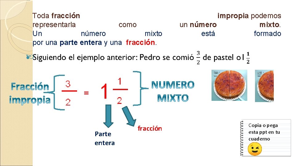 Toda fracción representarla como Un número mixto por una parte entera y una fracción.