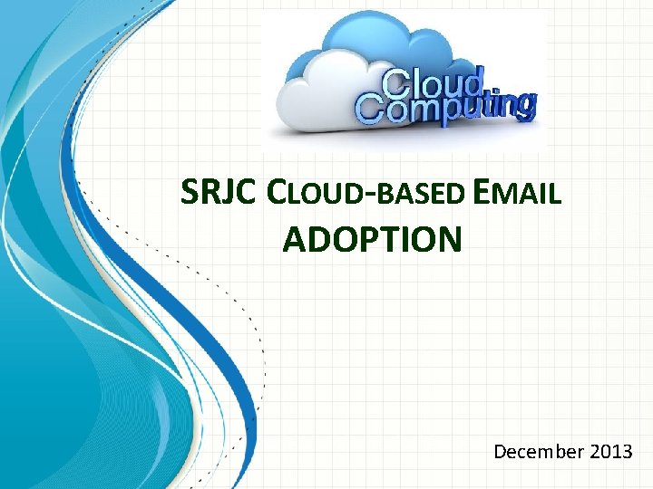 SRJC CLOUD-BASED EMAIL ADOPTION December 2013 