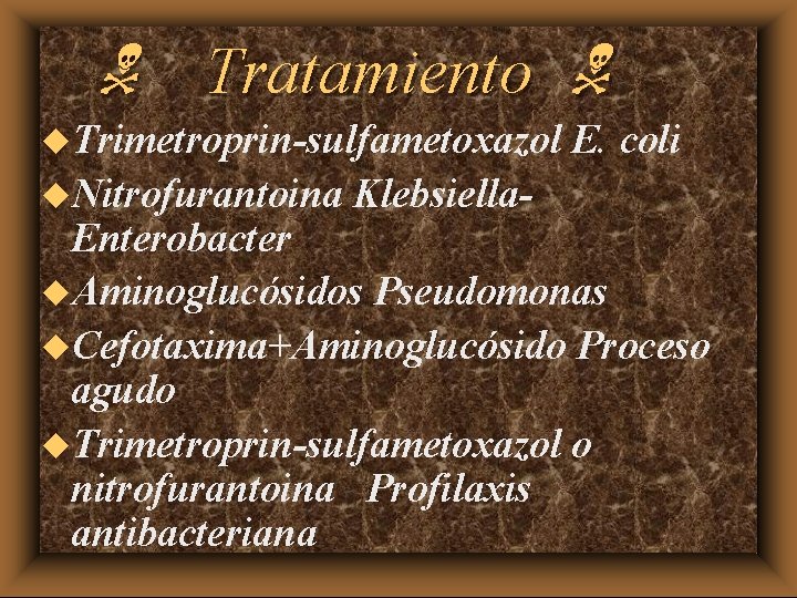 N Tratamiento N u. Trimetroprin-sulfametoxazol u. Nitrofurantoina Klebsiella- E. coli Enterobacter u. Aminoglucósidos Pseudomonas