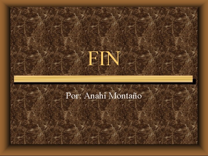 FIN Por: Anahi Montaño 