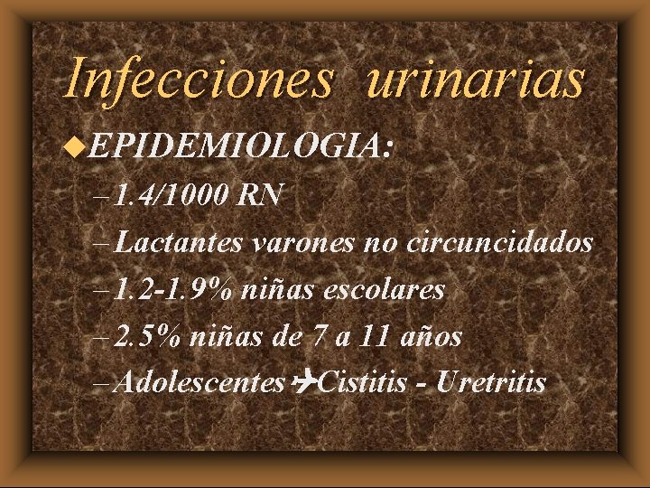 Infecciones urinarias u. EPIDEMIOLOGIA: – 1. 4/1000 RN – Lactantes varones no circuncidados –