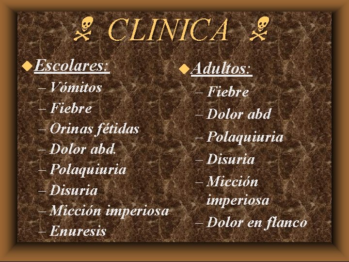 N CLINICA N u. Escolares: – Vómitos – Fiebre – Orinas fétidas – Dolor