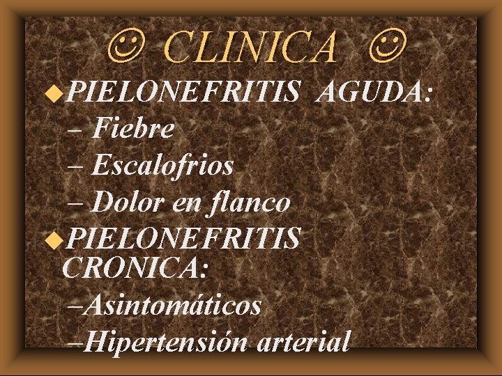 J CLINICA J u. PIELONEFRITIS AGUDA: – Fiebre – Escalofrios – Dolor en flanco