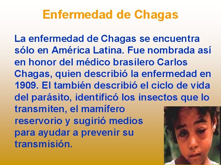 Enfermedad de Chagas La enfermedad de Chagas se encuentra sólo en América Latina. Fue