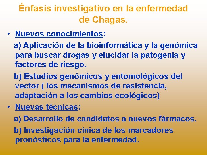 Énfasis investigativo en la enfermedad de Chagas. • Nuevos conocimientos: a) Aplicación de la
