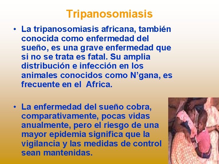 Tripanosomiasis • La tripanosomiasis africana, también conocida como enfermedad del sueño, es una grave