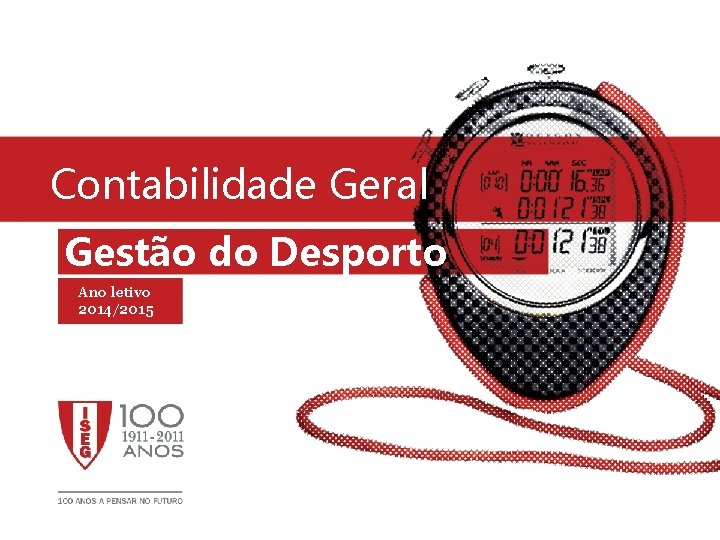 Contabilidade Geral Gestão do Desporto Ano letivo 2014/2015 