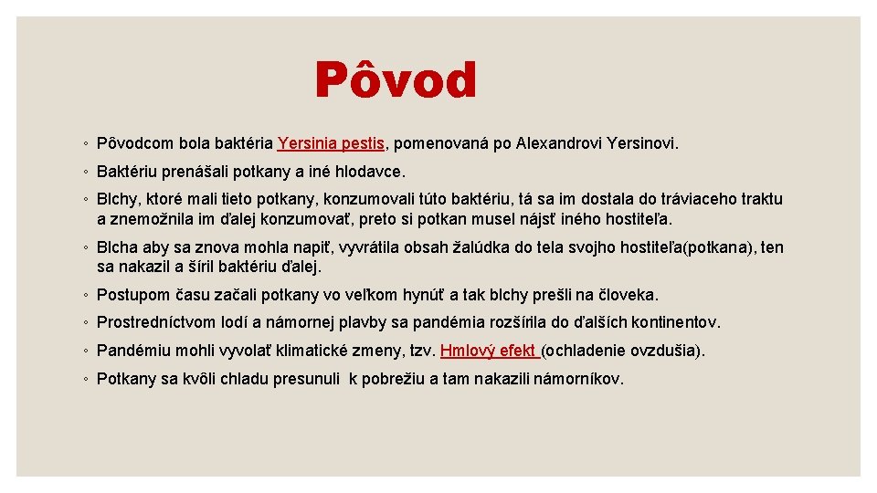 Pôvod ◦ Pôvodcom bola baktéria Yersinia pestis, pomenovaná po Alexandrovi Yersinovi. ◦ Baktériu prenášali